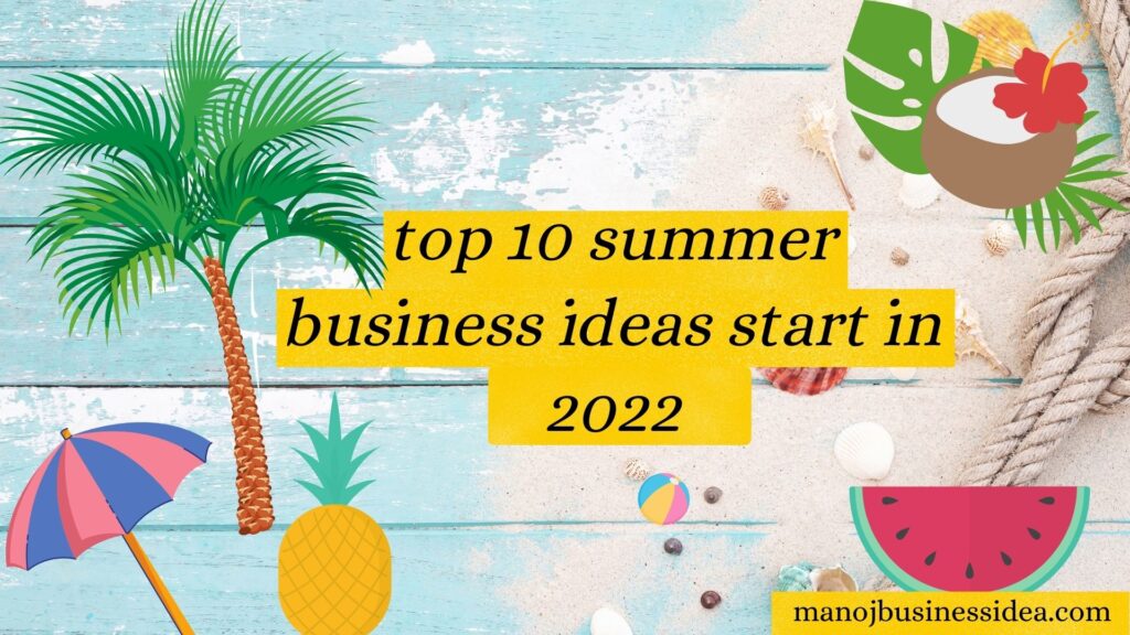 top 10 summer business ideas start in 2022 